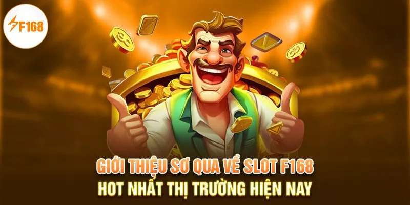 Giới thiệu sơ qua về Slot F168 hot nhất thị trường hiện nay