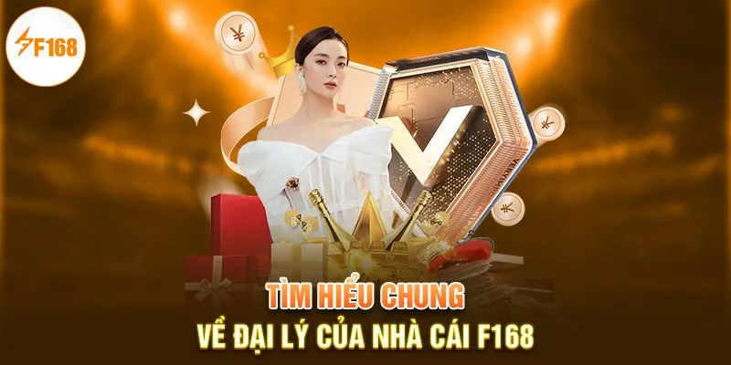 Tìm hiểu chung về đại lý của nhà cái F168